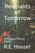 Remnants of Tomorrow: The Anthology of Resuoh Book 2