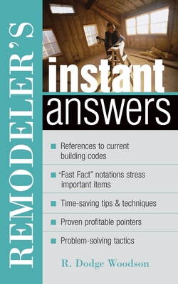 Remodeler's Instant Answers - Woodson, R Dodge