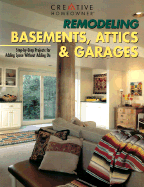 Remodeling Basements, Attics & Garages: Step-By-Step Projects for Adding Space Without Adding on - Editors Of Creative Homeowner