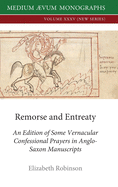 Remorse and Entreaty: An Edition of some Vernacular Confessional Prayers in Anglo-Saxon Manuscripts