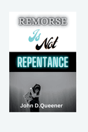Remorse is not Repentance: Understanding the Difference and Embracing True Transformation