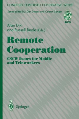 Remote Cooperation: Cscw Issues for Mobile and Teleworkers - Dix, Alan J, and Beale, Russell