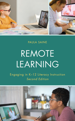 Remote Learning: Engaging in K-12 Literacy Instruction - Saine, Paula