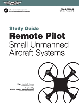 Remote Pilot Suas Study Guide (2025): For Applicants Seeking a Small Unmanned Aircraft Systems (Suas) Rating - Federal Aviation Administration (Faa), and U S Department of Transportation, and Aviation Supplies & Academics (Asa) (Editor)