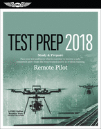 Remote Pilot Test Prep 2018: Study & Prepare: Pass Your Test and Know What Is Essential to Safely Operate an Unmanned Aircraft - From the Most Trusted Source in Aviation Training