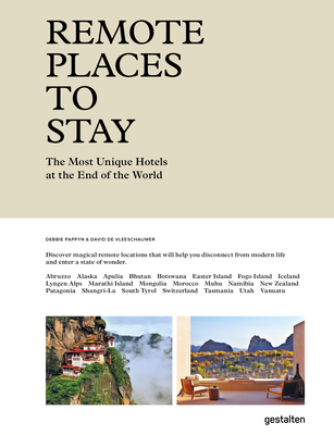 Remote Places to Stay: The Most Unique Hotels at the End of the World - Pappyn, Debbie (Editor), and De Vleeschauwer, David (Editor)