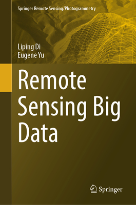 Remote Sensing Big Data - Di, Liping, and Yu, Eugene