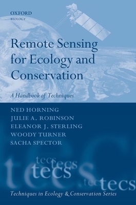 Remote Sensing for Ecology and Conservation: A Handbook of Techniques - Horning, Ned, and Robinson, Julie A, and Sterling, Eleanor J