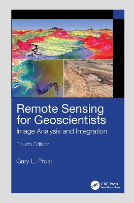 Remote Sensing for Geoscientists: Image Analysis and Integration - Prost, Gary L