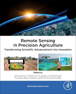 Remote Sensing in Precision Agriculture: Transforming Scientific Advancement Into Innovation - Lamine, Salim (Editor), and Srivastava, Prashant K (Editor), and Kayad, Ahmed (Editor)