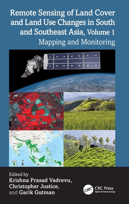 Remote Sensing of Land Cover and Land Use Changes in South and Southeast Asia, Volume 1: Mapping and Monitoring - Vadrevu, Krishna Prasad (Editor), and Justice, Christopher (Editor), and Gutman, Garik (Editor)