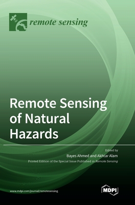 Remote Sensing of Natural Hazards - Ahmed, Bayes (Editor), and Alam, Akhtar (Editor)