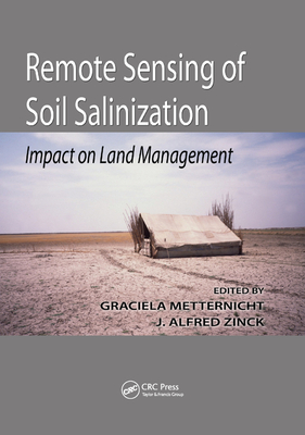 Remote Sensing of Soil Salinization: Impact on Land Management - Metternicht, . Graciela (Editor), and Zinck, . Alfred (Editor)