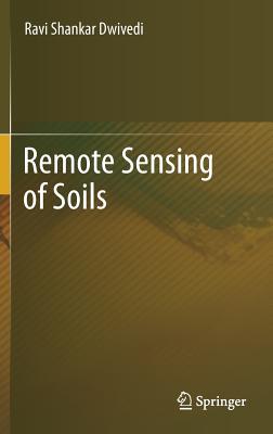 Remote Sensing of Soils - Dwivedi, Ravi Shankar