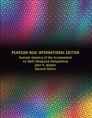 Remote Sensing of the Environment: An Earth Resource Perspective: Pearson New International Edition - Jensen, John