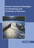 Remote Sensing Technologies for Monitoring and Prediction of Disasters