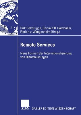 Remote Services: Neue Formen Der Internationalisierung Von Dienstleistungen - Holtbr?gge, Dirk (Editor), and Holzm?ller, Hartmut (Editor), and Wangenheim, Florian Von (Editor)