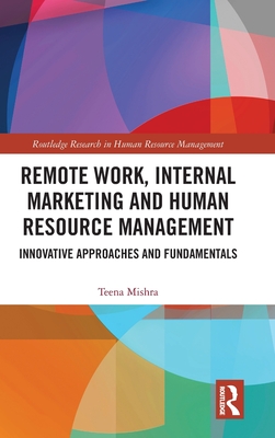 Remote Work, Internal Marketing and Human Resource Management: Innovative Approaches and Fundamentals - Mishra, Teena