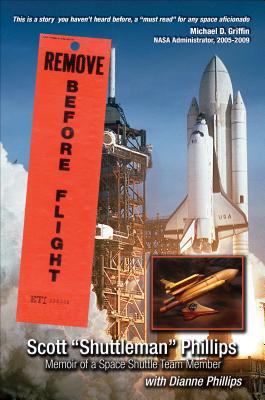 Remove Before Flight: Memoir of a Space Shuttle Team Member - Phillips, Scott, MD, Facp, Facmt, and Phillips, Dianne