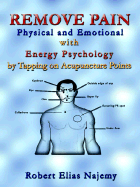 Remove Pain-Physical and Emotional: With Energy Psychology by Tapping on Acupuncture Points