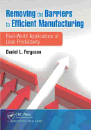 Removing the Barriers to Efficient Manufacturing: Real-World Applications of Lean Productivity