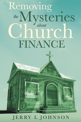 Removing the Mysteries about Church Finance - Johnson, Jerry L