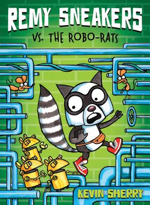 Remy Sneakers vs. the Robo-Rats (Remy Sneakers #1): Volume 1 - 