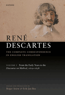 Ren Descartes: The Complete Correspondence in English Translation, Volume I: From the Early Years to the Discourse on Method, 1619-1638