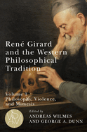 Ren Girard and the Western Philosophical Tradition, Volume 1: Philosophy, Violence, and Mimesis
