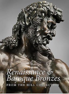 Renaissance and Baroque Bronzes from the Hill Collection - Allen, Denise, and Kryza-Gersch, Claudia, and Wengraf, Patricia