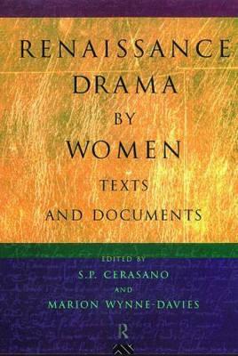 Renaissance Drama by Women: Texts and Documents - Cerasano, S P (Editor), and Wynne-Davies, Marion (Editor)