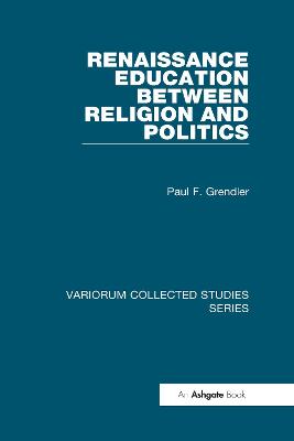 Renaissance Education Between Religion and Politics - Grendler, Paul F, Professor