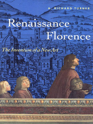 Renaissance Florence: The Invention of a New Art - Turner, David, Prof., and Turner, Richard A