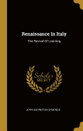 Renaissance In Italy: The Revival Of Learning