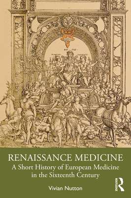 Renaissance Medicine: A Short History of European Medicine in the Sixteenth Century - Nutton, Vivian