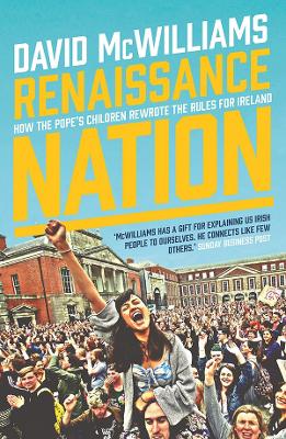 Renaissance Nation: How the Pope's Children Rewrote the Rules for Ireland - McWilliams, David