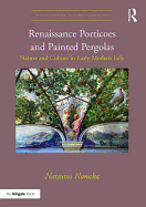 Renaissance Porticoes and Painted Pergolas: Nature and Culture in Early Modern Italy