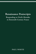 Renaissance Postscripts: Responding to Ovid's Heroides in Sixteenth-Century France