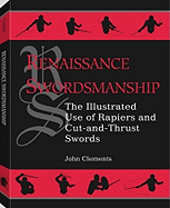 Renaissance Swordsmanship: The Illustrated Book of Rapiers and Cut and Thrust Swords and Their Use