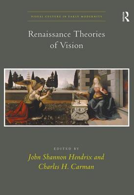 Renaissance Theories of Vision - Hendrix, John Shannon (Editor), and Carman, Charles H. (Editor)