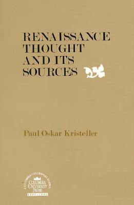 Renaissance Thought and Its Sources - Kristeller, Paul Oskar, and Mooney, Michael (Editor)