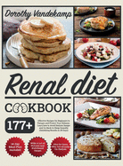 Renal Diet Cookbook: 177+ Effective Recipes for Beginners to Pamper and Protect Your Kidneys. Learn how to Avoid Dialysis Danger and Go Back to Sleep Soundly (Satisfying Results in 28 days)