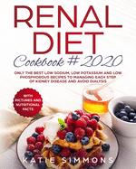 Renal Diet Cookbook 2020: Only the Best Low Sodium, Low Potassium And Low Phosphorous Recipes To Managing Each Step Of Kidney Disease And Avoid Dialysis
