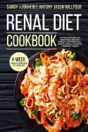 Renal Diet Cookbook A Practical Guide To A Renal Diet, The Low Sodium, Low Potassium, Healthy Kidney Cookbook + Delicious Recipes; 4-Week menu Plan Included Of A Renal Diet.