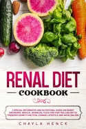 Renal Diet Cookbook: A Special Informative and Nutritional Guide on Kidney Disorders, Medical Advances, Food Tips That You Can Eat To Preserve Kidney Function, Change Lifestyle And Avoid Dialysis.