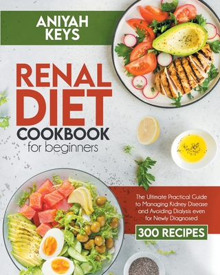 Renal Diet Cookbook for beginners - Keys, Aniyah
