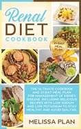 Renal Diet Cookbook: The Ultimate Cookbook and 21-Day Meal Plan for Management of Kidney Disease, Including Delicious Recipes with Low Sodium and Low Potassium to Stay Healthy and Avoid Dialysis.