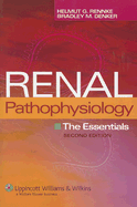 Renal Pathophysiology: The Essentials - Rennke, Helmut G, MD, and Denker, Bradley M, MD