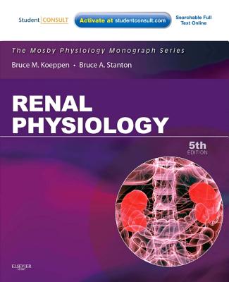 Renal Physiology: Mosby Physiology Monograph Series (with Student Consult Online Access) - Koeppen, Bruce M, MD, PhD, and Stanton, Bruce A, PhD