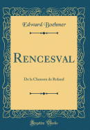 Rencesval: de La Chanson de Roland (Classic Reprint)